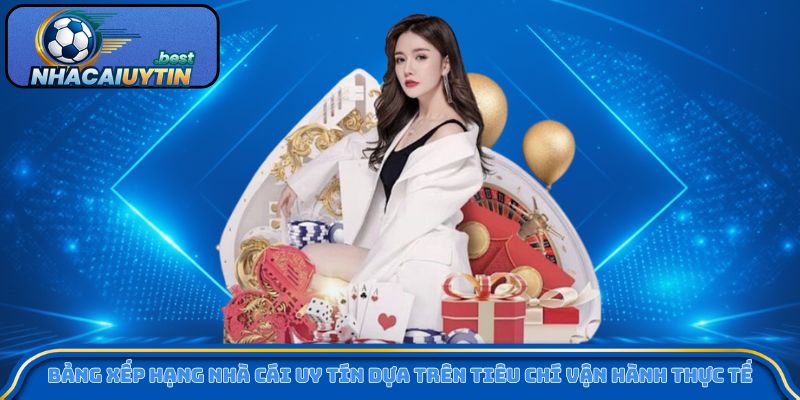 Bảng xếp hạng nhà cái uy tín dựa trên tiêu chí vận hành thực tế