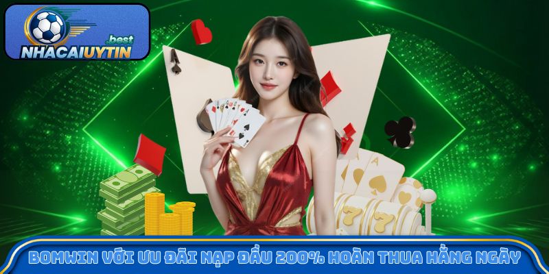BOMWIN với ưu đãi nạp đầu 200% hoàn thua hằng ngày