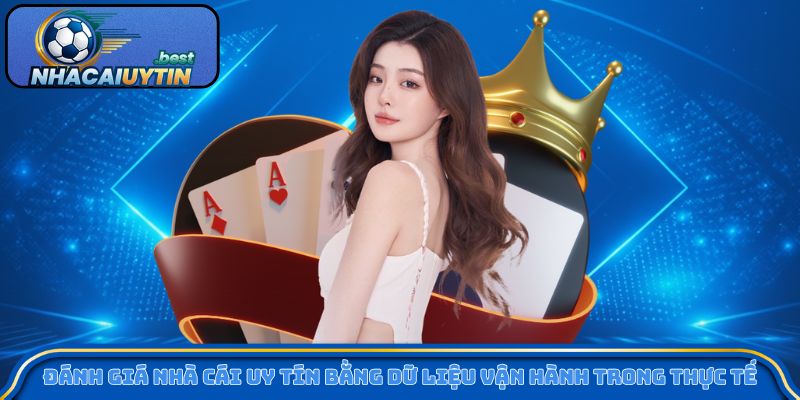 Đánh giá nhà cái uy tín bằng dữ liệu vận hành trong thực tế