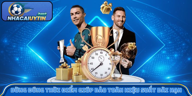 Dừng đúng thời điểm giúp bảo toàn hiệu suất dài hạn