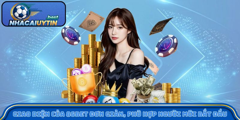 Giao diện của 86Bet đơn giản, phù hợp người mới bắt đầu làm quen