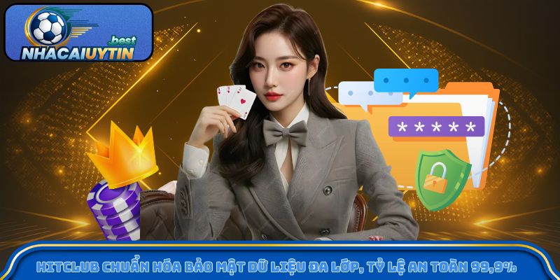 Hitclub chuẩn hóa bảo mật dữ liệu đa lớp, tỷ lệ an toàn 99,9%
