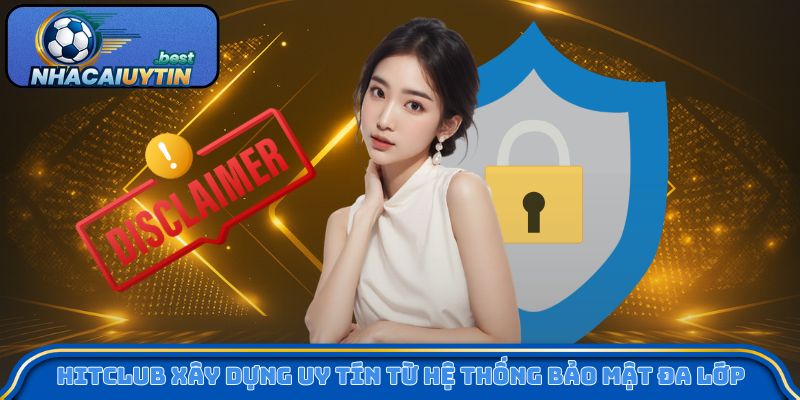 Hitclub xây dựng uy tín từ hệ thống bảo mật đa lớp