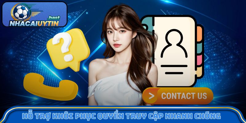 Hỗ trợ khôi phục quyền truy cập nhanh chóng, đúng quy trình