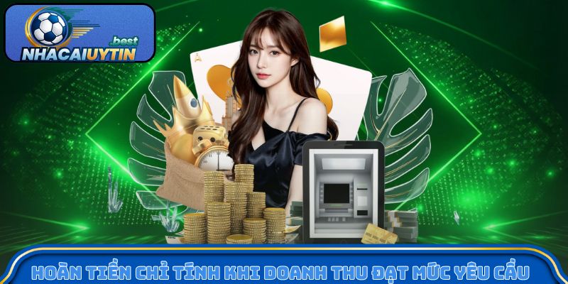 Hoàn tiền chỉ tính khi doanh thu đạt mức yêu cầu