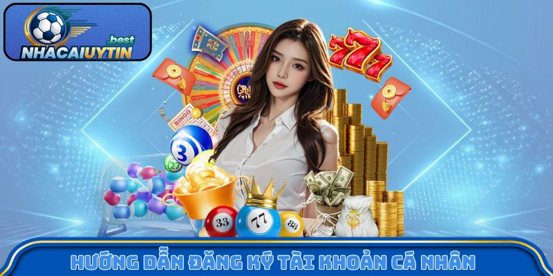 Hướng dẫn đăng ký tài khoản cá nhân đúng chuẩn nhà cái uy tín