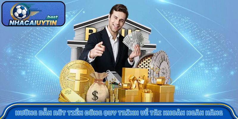 Hướng dẫn rút tiền đúng quy trình về tài khoản ngân hàng cá nhân