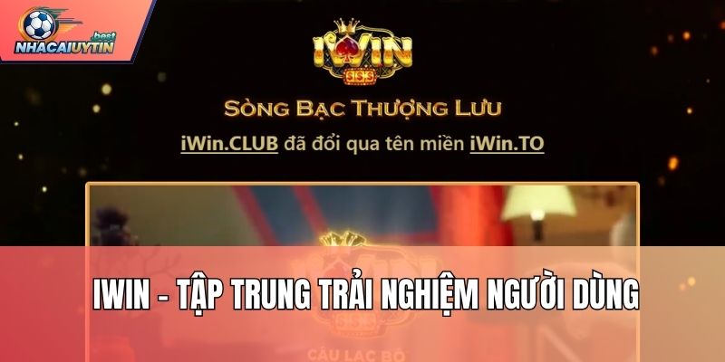 Iwin – Tập trung trải nghiệm người dùng