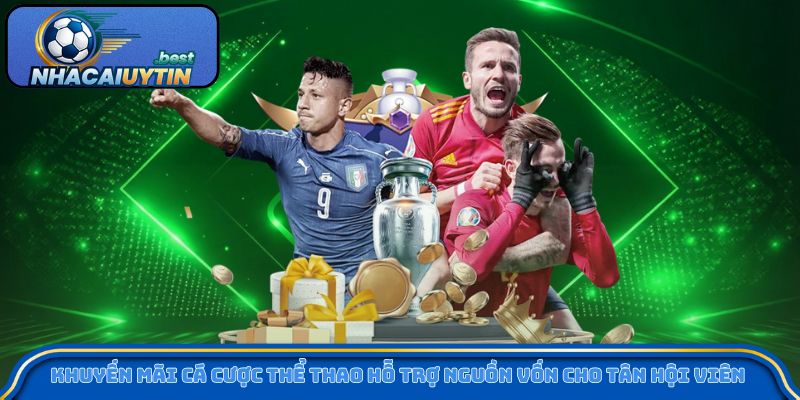 Khuyến mãi cá cược thể thao hỗ trợ nguồn vốn cho tân hội viên