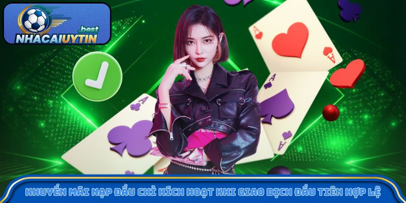 Khuyến mãi nạp đầu chỉ kích hoạt khi giao dịch đầu tiên hợp lệ