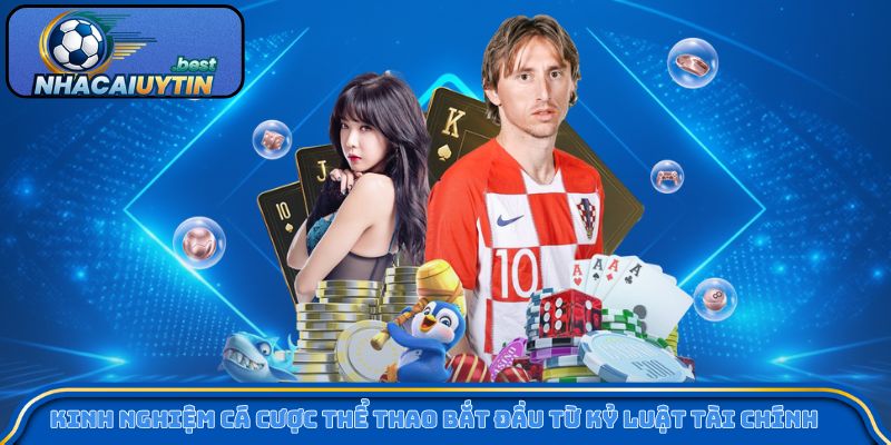 Kinh nghiệm cá cược thể thao bắt đầu từ kỷ luật tài chính