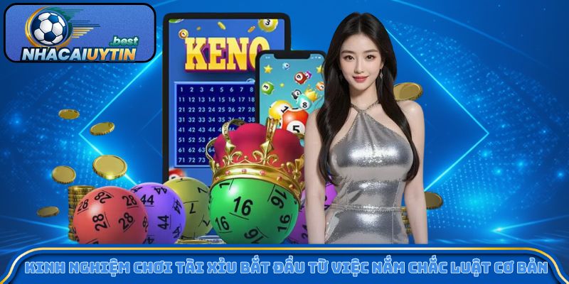 Kinh nghiệm chơi tài xỉu bắt đầu từ việc nắm chắc luật cơ bản