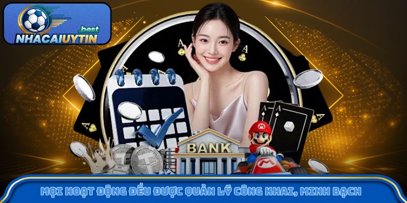 Mọi hoạt động đều được quản lý công khai, minh bạch