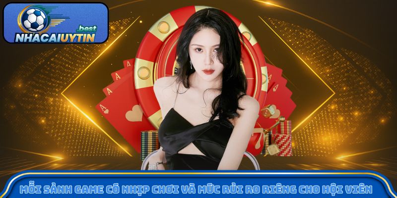 Mỗi sảnh game có nhịp chơi và mức rủi ro riêng cho hội viên