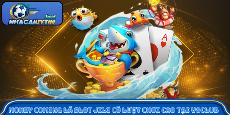 Money Coming là slot JILI có lượt chơi cao tại V8Club