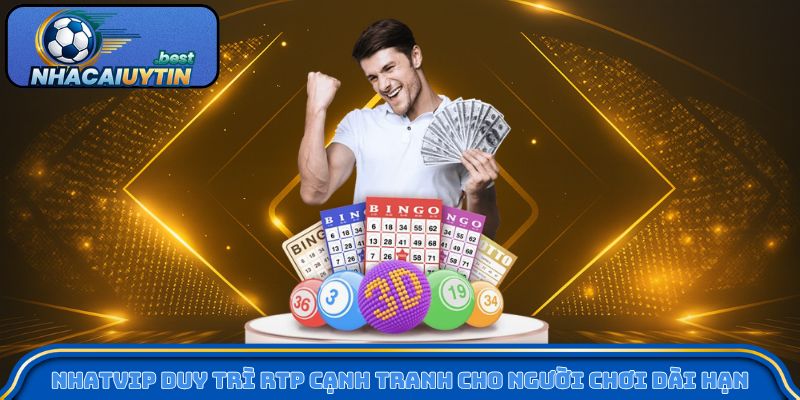 Nhatvip duy trì RTP cạnh tranh cho người chơi dài hạn