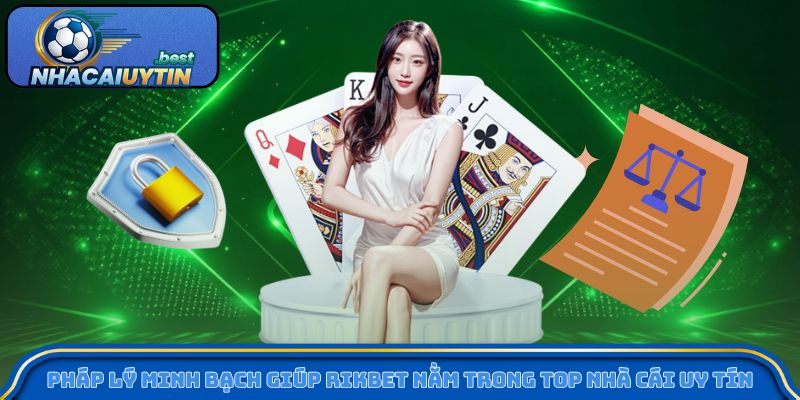 Pháp lý minh bạch giúp Rikbet nằm trong top nhà cái uy tín