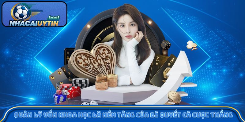 Quản lý vốn khoa học là nền tảng của bí quyết cá cược thắng