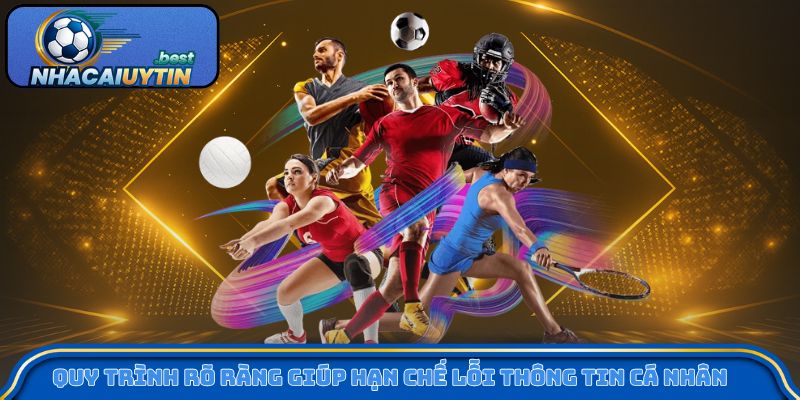 Quy trình rõ ràng giúp hạn chế lỗi thông tin cá nhân