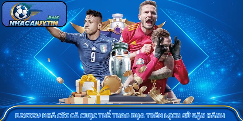 Review nhà cái cá cược thể thao dựa trên lịch sử vận hành