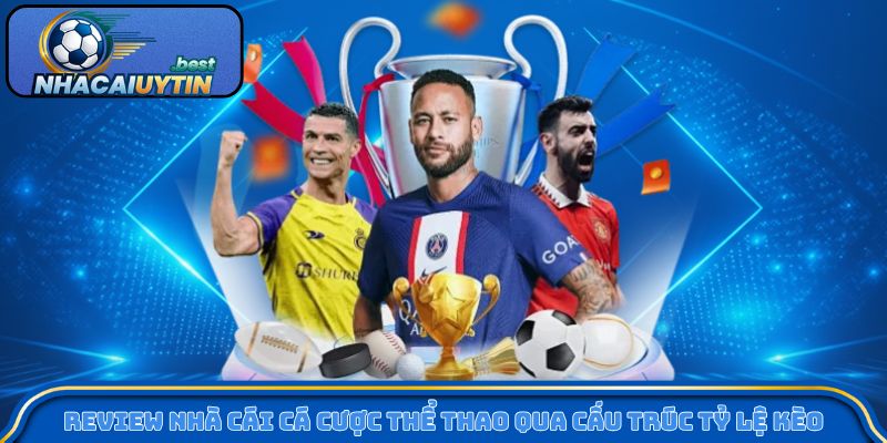 Review nhà cái cá cược thể thao qua cấu trúc tỷ lệ kèo