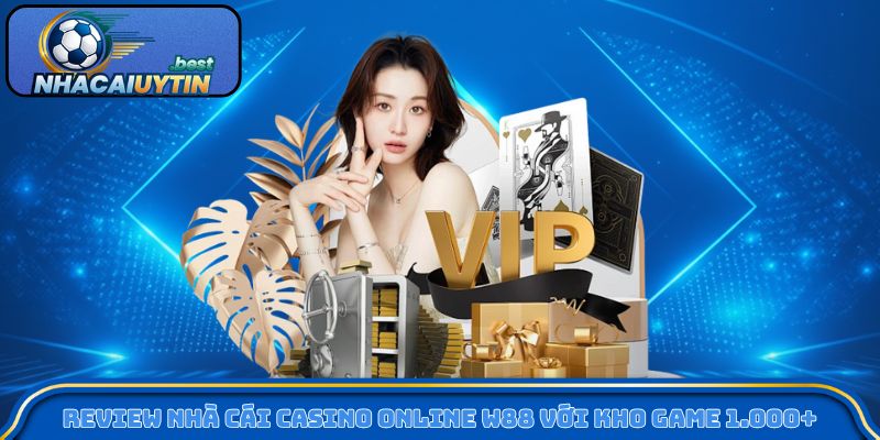 Review nhà cái casino online W88 với kho game 1.000+