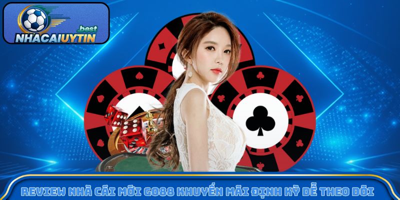 Review nhà cái mới Go88 khuyến mãi định kỳ dễ theo dõi